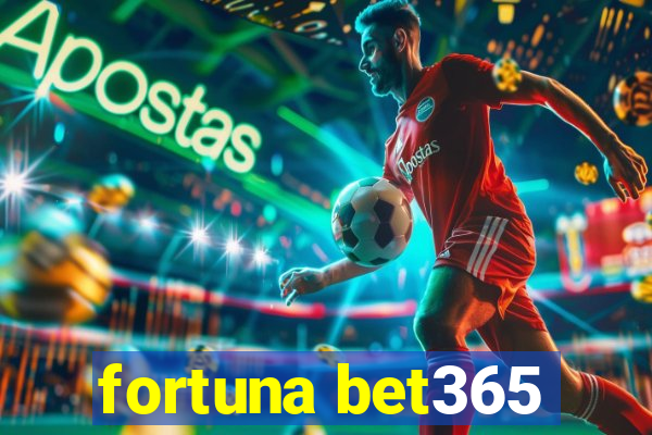 fortuna bet365