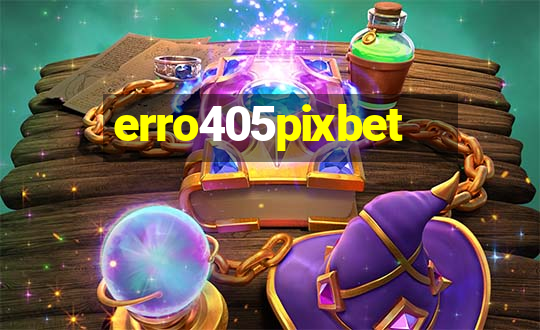 erro405pixbet