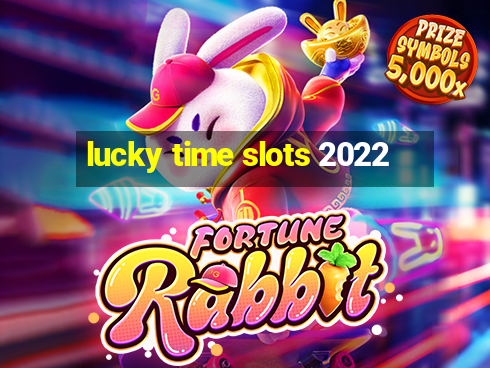 lucky time slots 2022