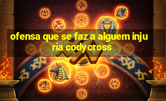 ofensa que se faz a alguem injuria codycross