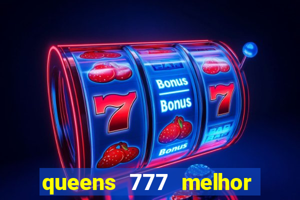 queens 777 melhor horário para jogar