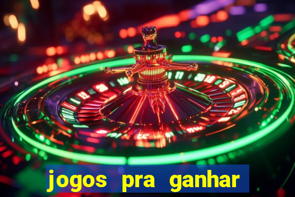 jogos pra ganhar dinheiro de verdade