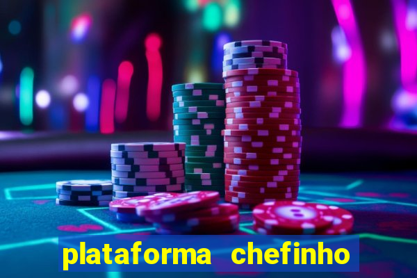 plataforma chefinho 777 bet