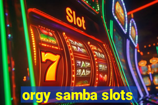 orgy samba slots