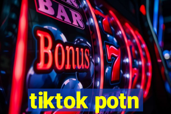 tiktok potn