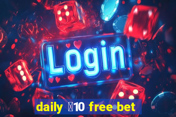 daily ￡10 free bet