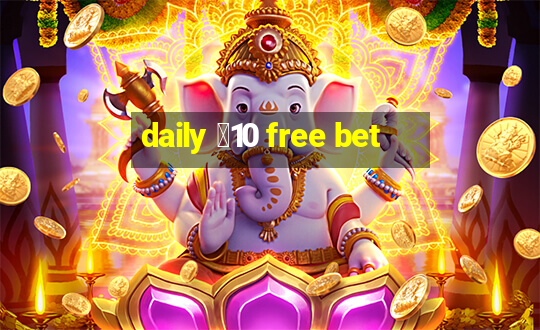 daily ￡10 free bet