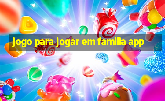 jogo para jogar em familia app