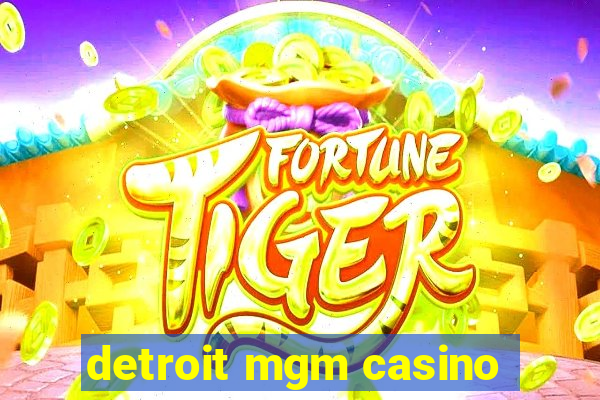 detroit mgm casino