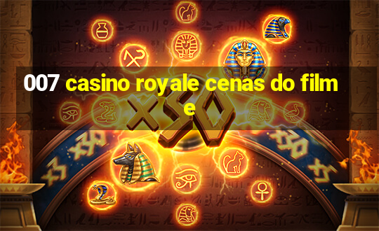 007 casino royale cenas do filme