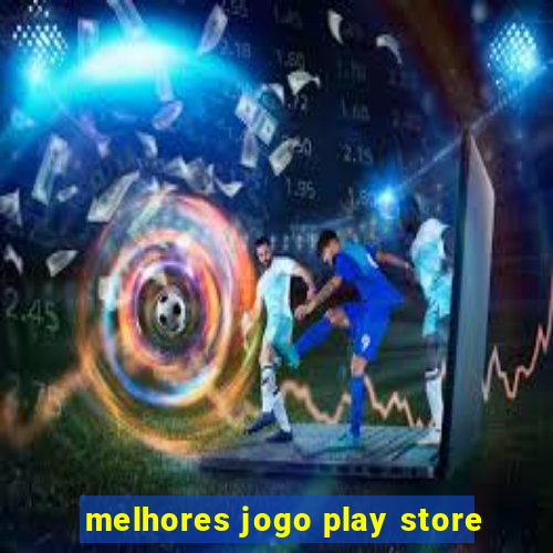 melhores jogo play store