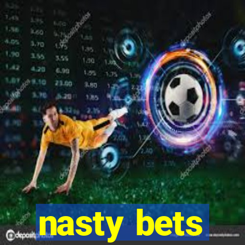 nasty bets