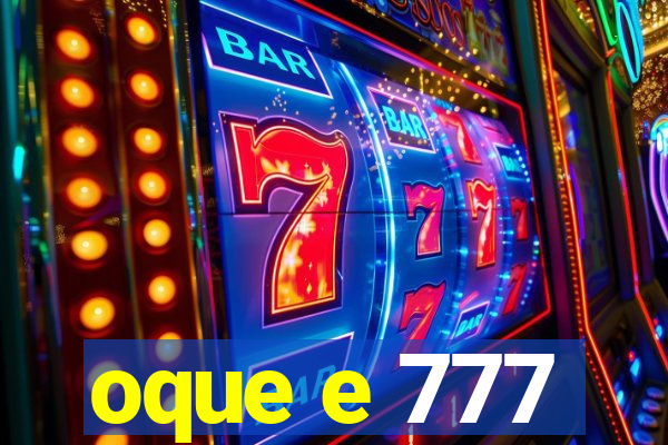 oque e 777