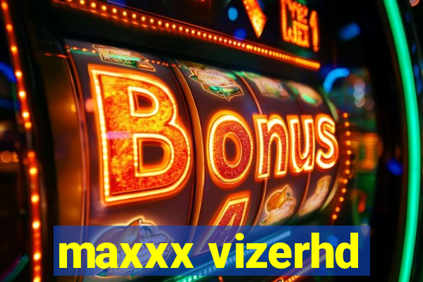 maxxx vizerhd