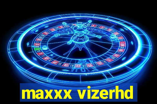 maxxx vizerhd