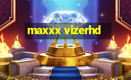 maxxx vizerhd