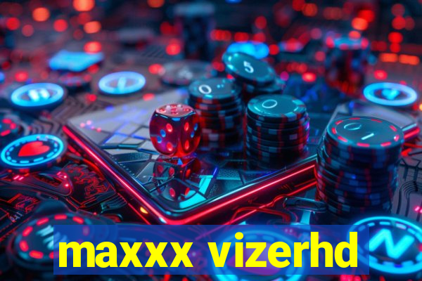 maxxx vizerhd