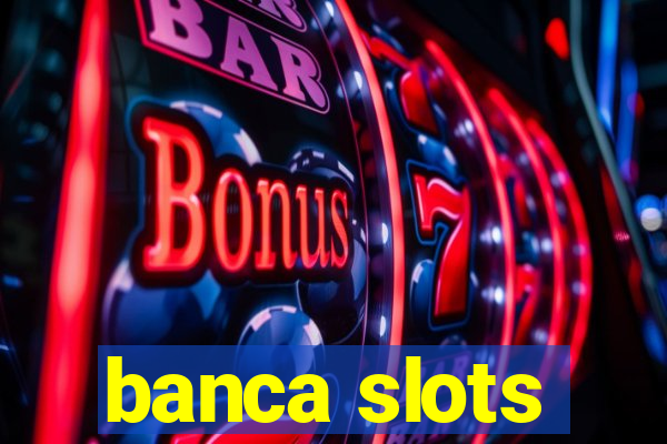 banca slots