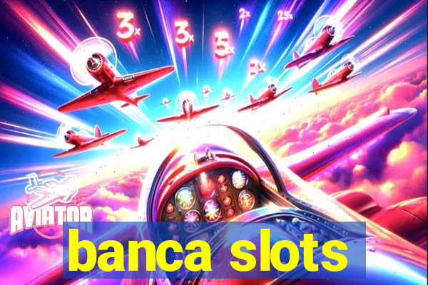 banca slots