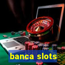 banca slots