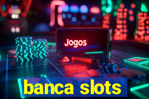 banca slots