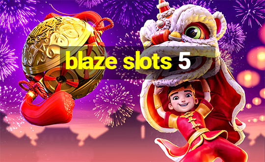 blaze slots 5