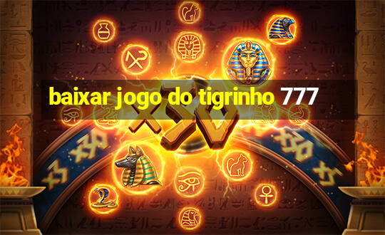 baixar jogo do tigrinho 777