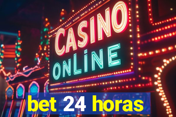 bet 24 horas