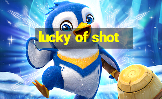 lucky of shot