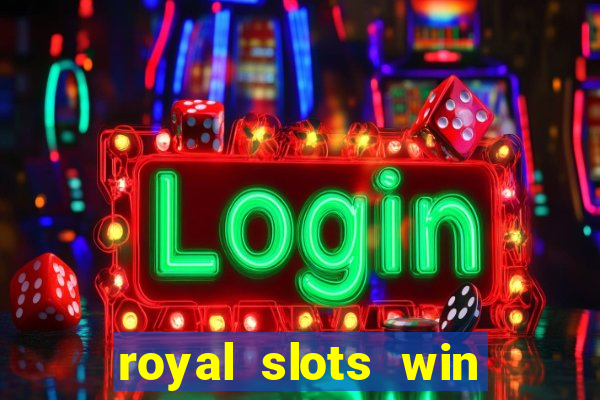 royal slots win lucky cash