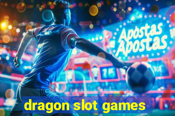 dragon slot games