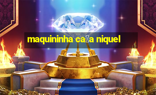 maquininha ca莽a niquel