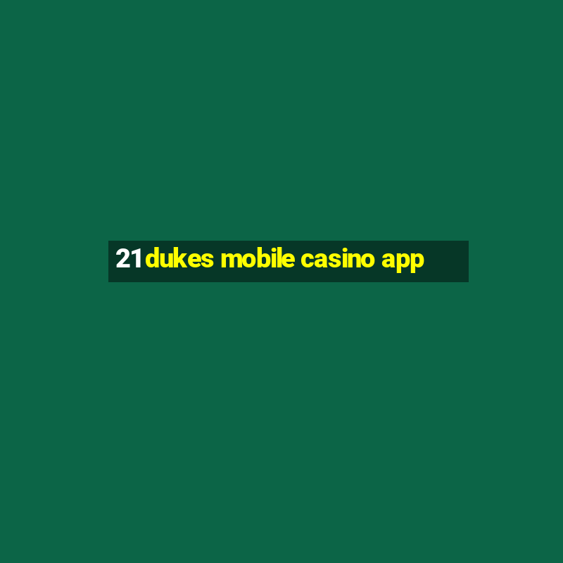 21 dukes mobile casino app