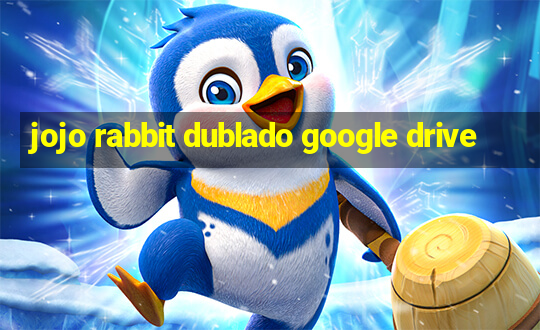 jojo rabbit dublado google drive