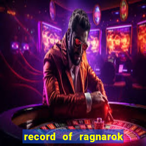 record of ragnarok 3 temporada ep 1