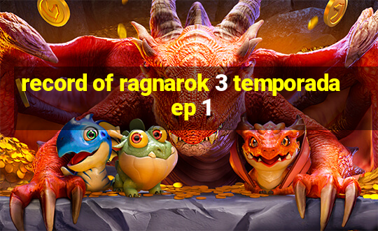 record of ragnarok 3 temporada ep 1