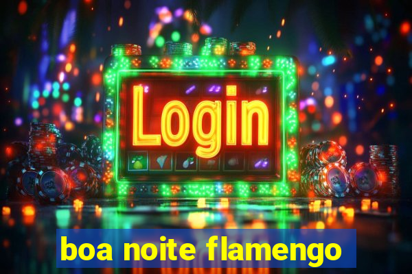 boa noite flamengo