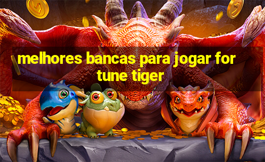 melhores bancas para jogar fortune tiger