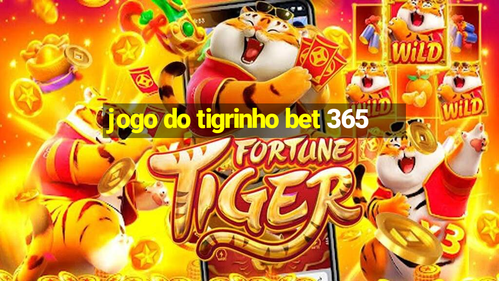 jogo do tigrinho bet 365