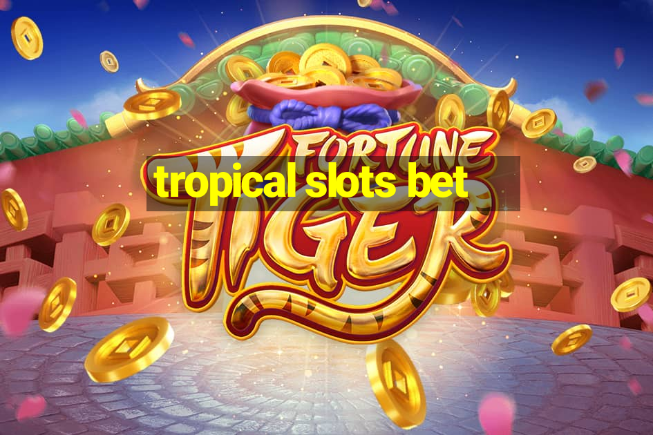 tropical slots bet