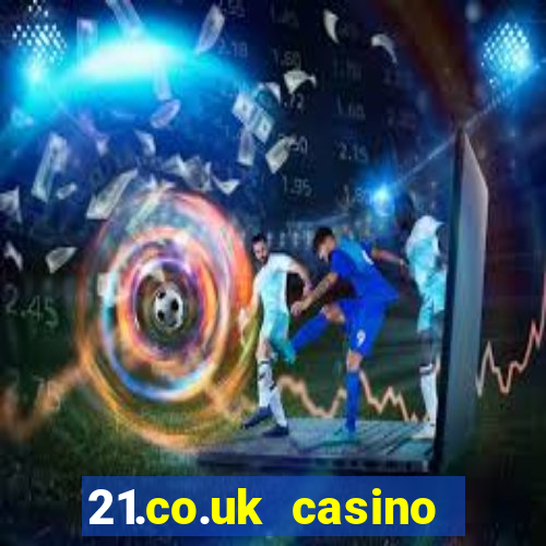 21.co.uk casino bonus code