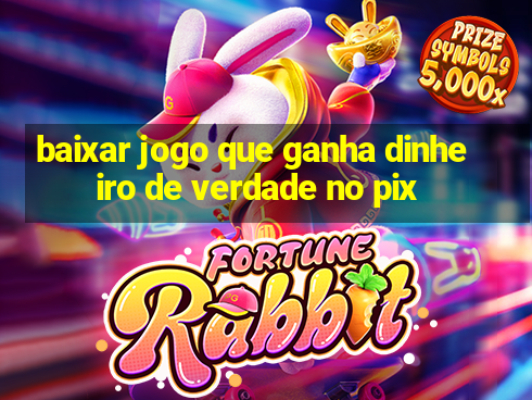 baixar jogo que ganha dinheiro de verdade no pix