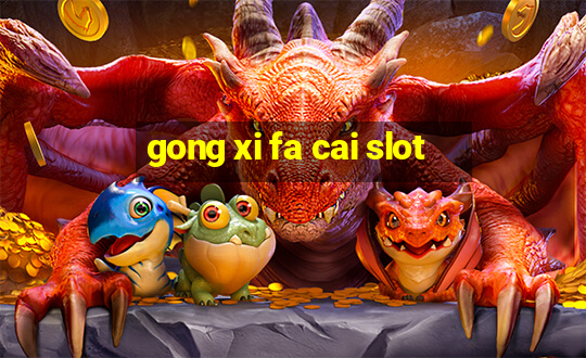 gong xi fa cai slot