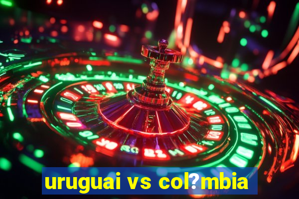 uruguai vs col?mbia