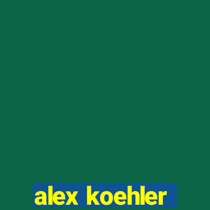 alex koehler