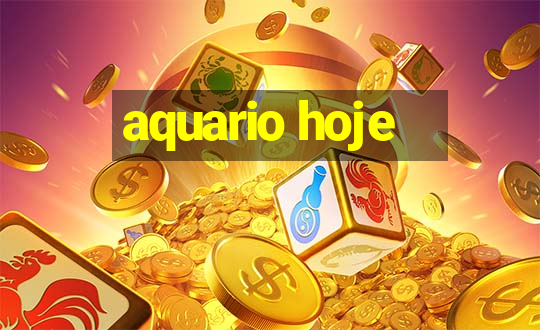 aquario hoje