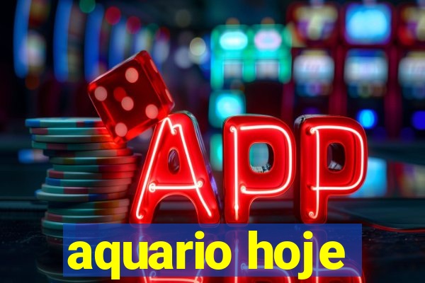 aquario hoje