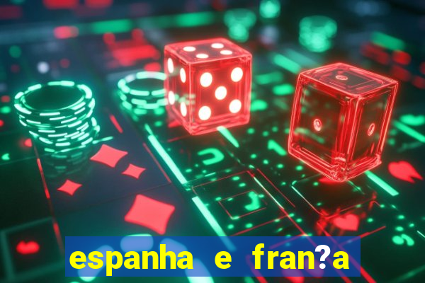 espanha e fran?a onde assistir