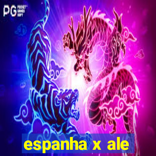 espanha x ale