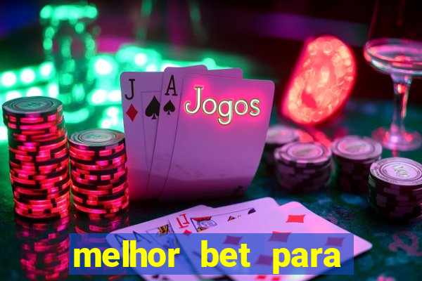 melhor bet para ganhar dinheiro